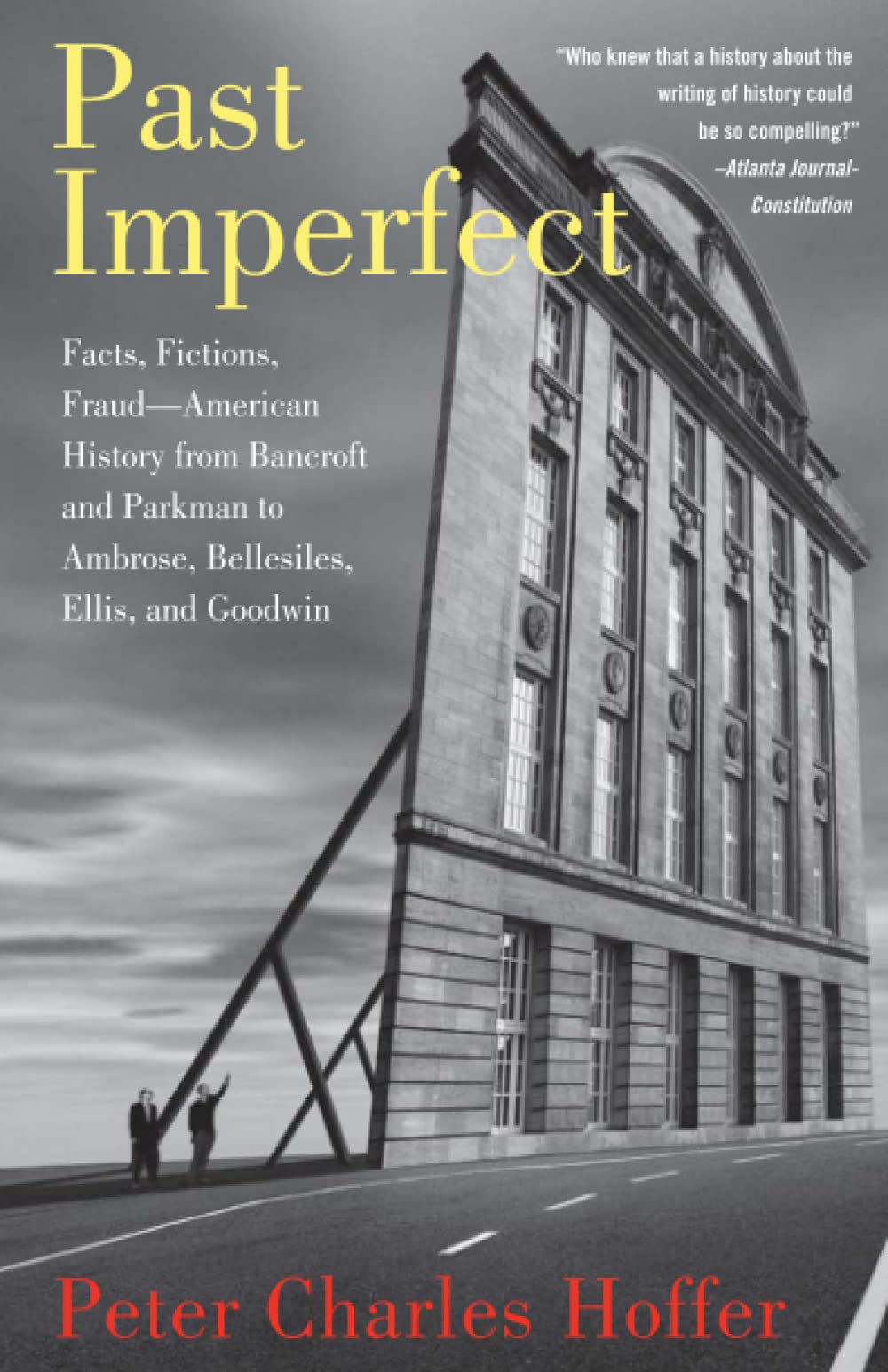 Past Imperfect: Facts, Fictions, Fraud American History from Bancroft and Parkman to Ambrose, Bellesiles, Ellis, and Goodwin,Used