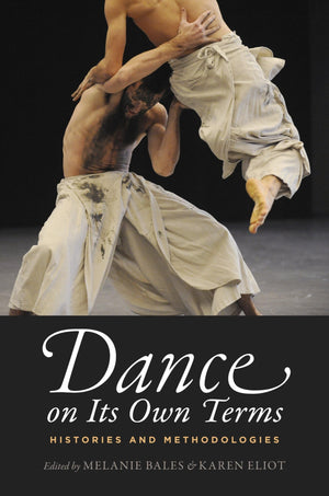 Dance on Its Own Terms: Histories and Methodologies,Used