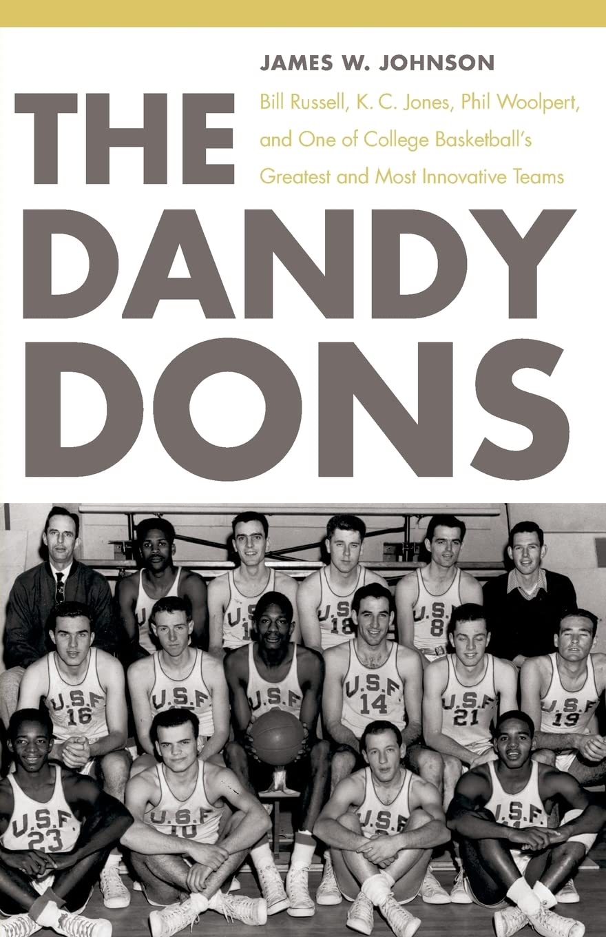 The Dandy Dons: Bill Russell, K. C. Jones, Phil Woolpert, And One Of College Basketball'S Greatest And Most Innovative Teams,New
