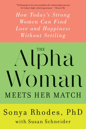 The Alpha Woman Meets Her Match: How Today's Strong Women Can Find Love and Happiness Without Settling,New
