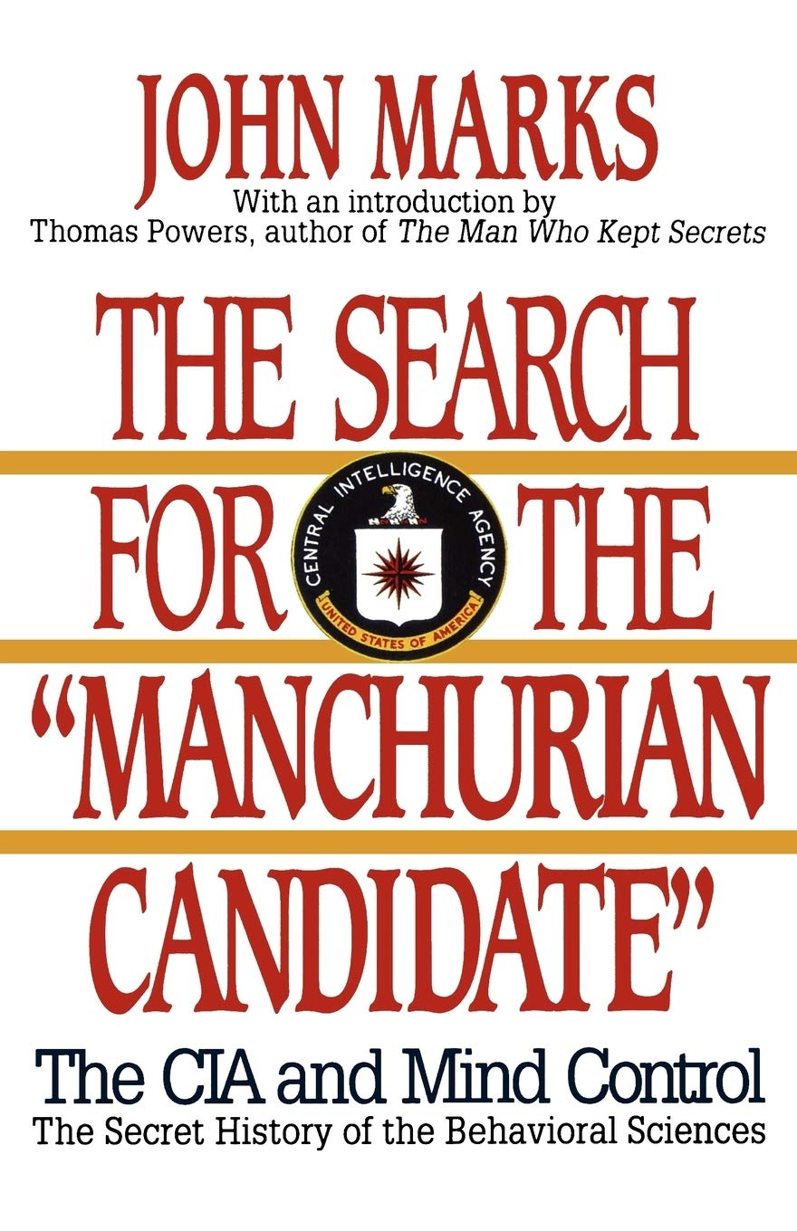 The Search For The Manchurian Candidate: The Cia And Mind Control: The Secret History Of The Behavioral Sciences