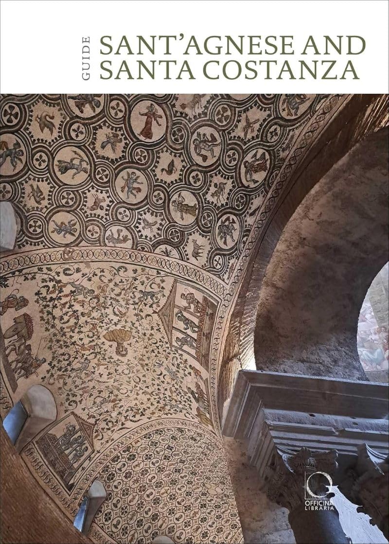 St Agnes Extra Moenia And Mausoleum Of St Costanza: English Guide
