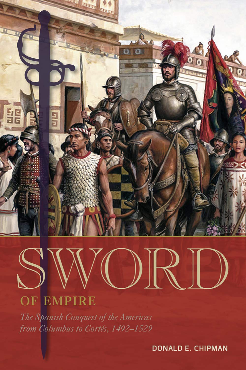 Sword of Empire: The Spanish Conquest of the Americas from Columbus to Cort?, 14921529,Used