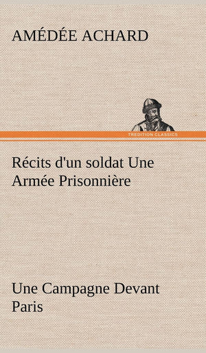 Rcits d'un soldat Une Arme Prisonnire; Une Campagne Devant Paris (French Edition),Used