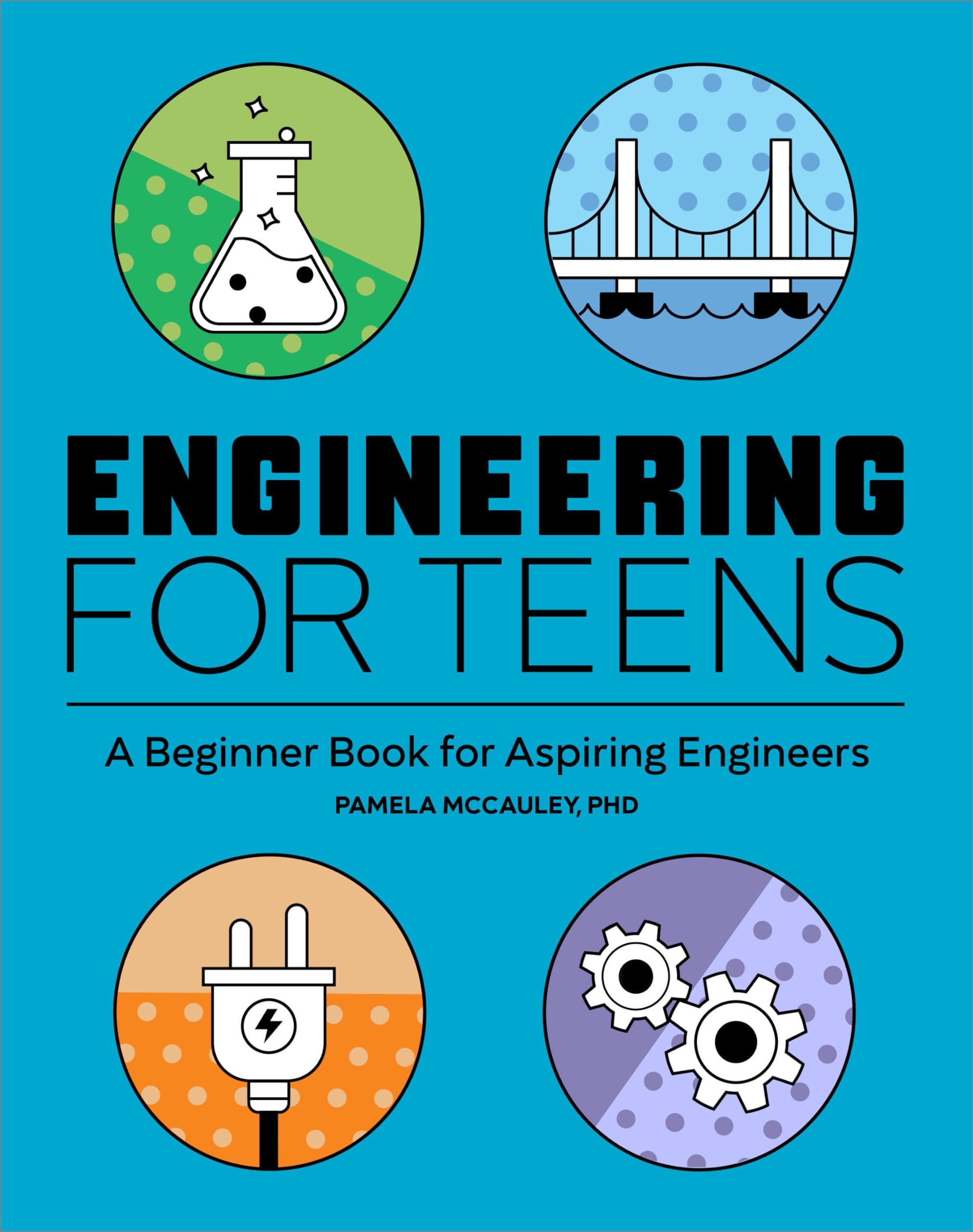 Engineering For Teens: A Beginner'S Book For Aspiring Engineers