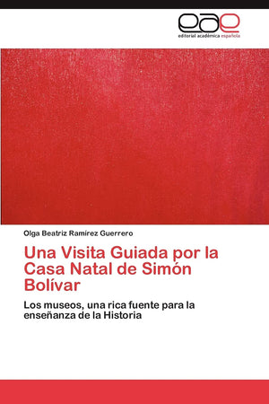 Una Visita Guiada por la Casa Natal de Simn Bolvar: Los museos, una rica fuente para la enseanza de la Historia (Spanish Edi,Used