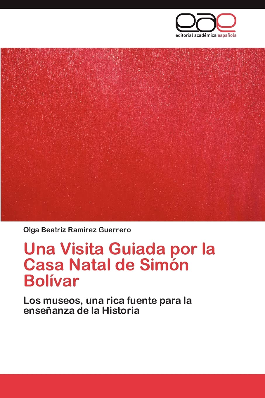 Una Visita Guiada por la Casa Natal de Simn Bolvar: Los museos, una rica fuente para la enseanza de la Historia (Spanish Edi,Used