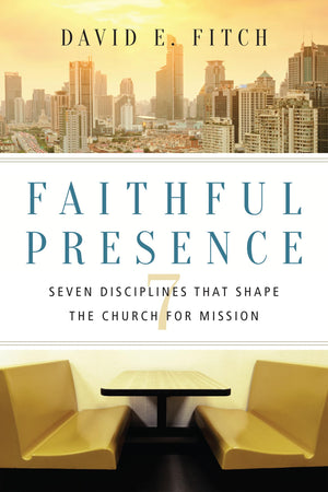 Faithful Presence: Seven Disciplines That Shape The Church For Mission,Used