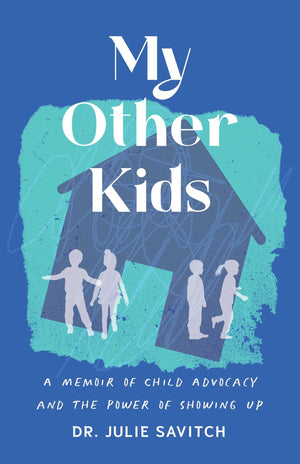My Other Kids: A Memoir Of Child Advocacy And The Power Of Showing Up