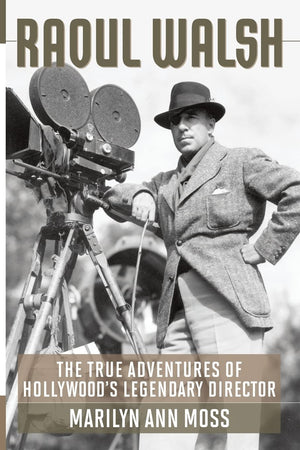 Raoul Walsh: The True Adventures Of Hollywood'S Legendary Director (Screen Classics),Used