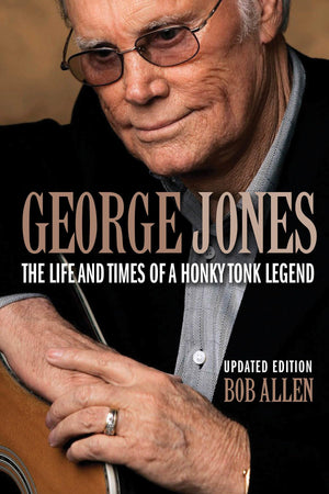 George Jones: The Life And Times Of A Honky Tonk Legend