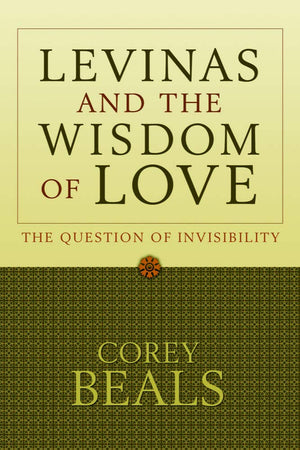 Levinas and the Wisdom of Love: The Question of Invisibility,Used