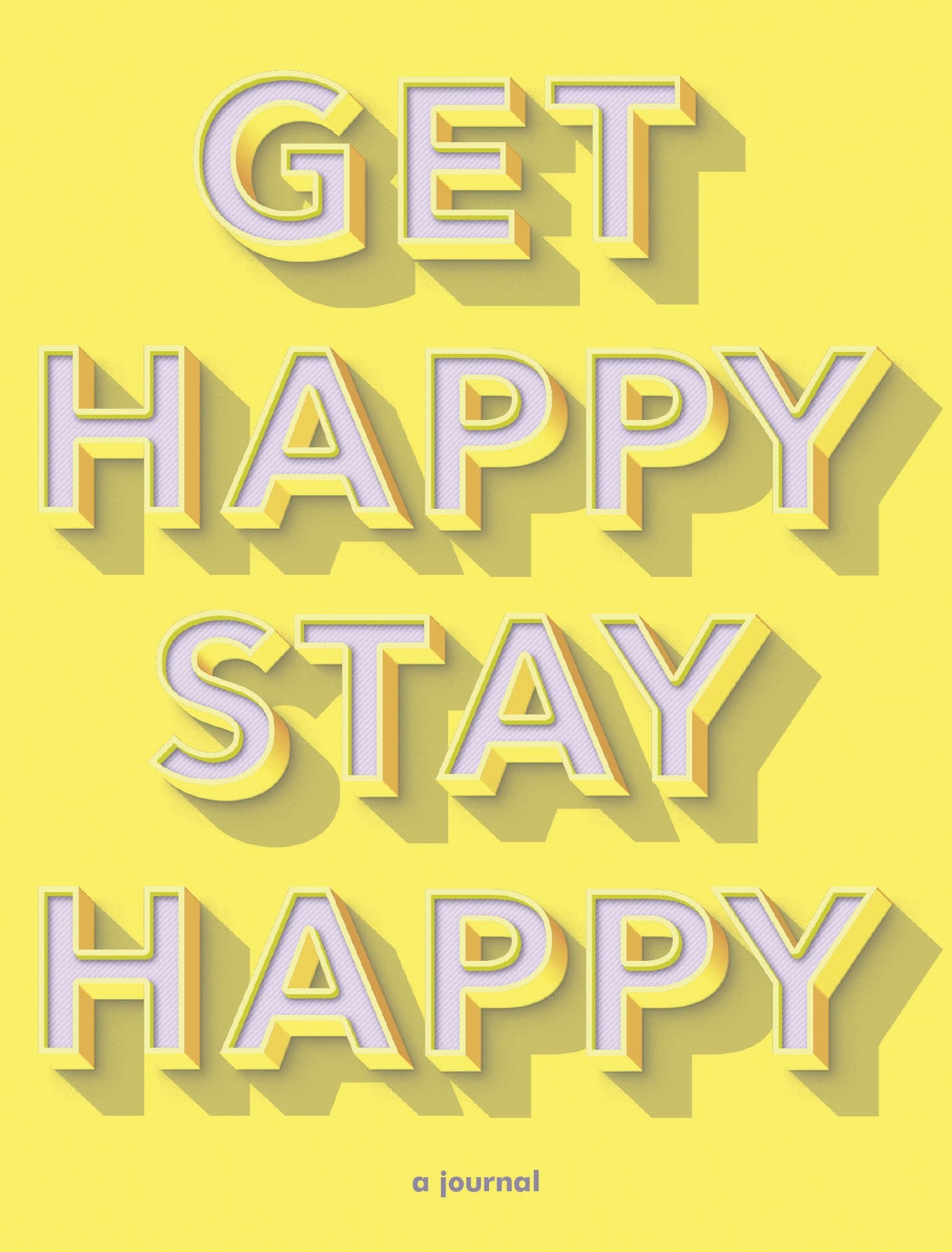 Get Happy, Stay Happy: A Journal (Selfcare Journal, Inspirational Journal, Wellness Journal)