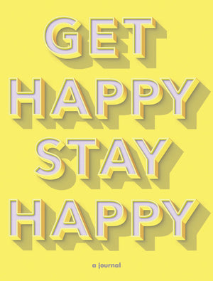 Get Happy, Stay Happy: A Journal (Selfcare Journal, Inspirational Journal, Wellness Journal)