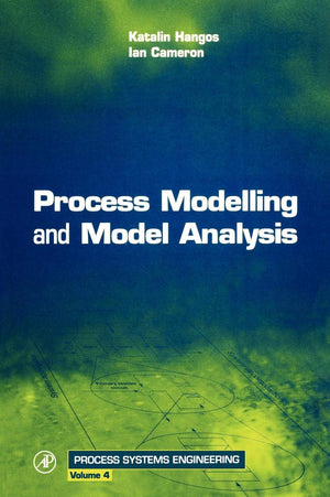 Process Modelling and Model Analysis (Volume 4) (Process Systems Engineering, Volume 4),Used