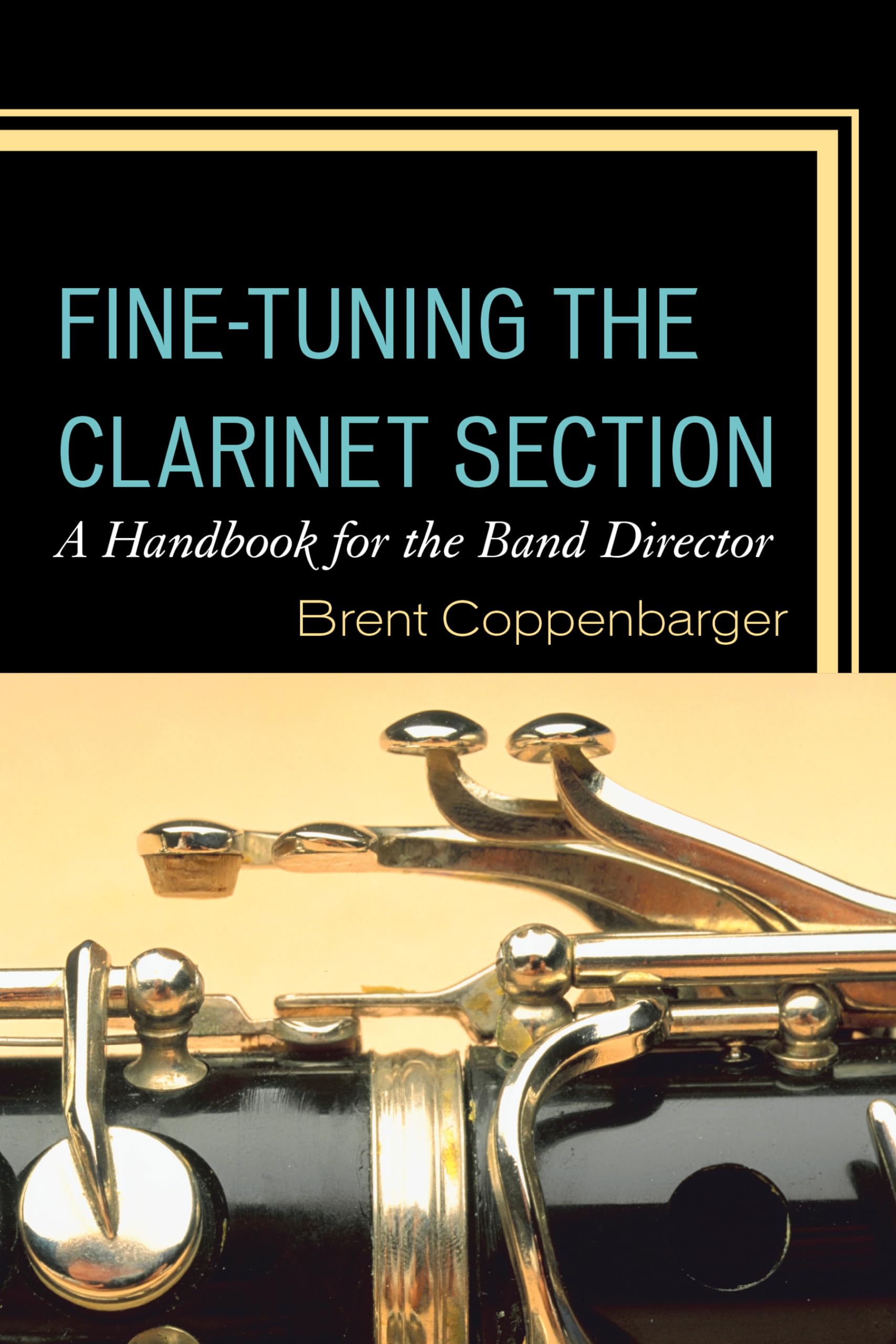 FineTuning the Clarinet Section: A Handbook for the Band Director,New