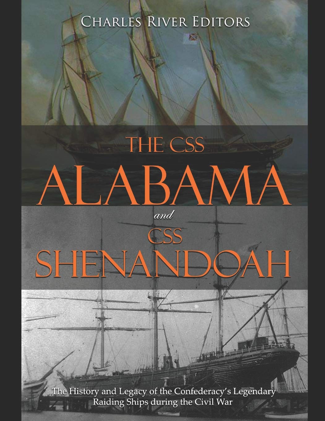 The CSS Alabama and CSS Shenandoah: The History and Legacy of the Confederacys Legendary Raiding Ships during the Civil War,Used