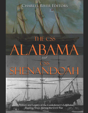 The CSS Alabama and CSS Shenandoah: The History and Legacy of the Confederacys Legendary Raiding Ships during the Civil War,Used