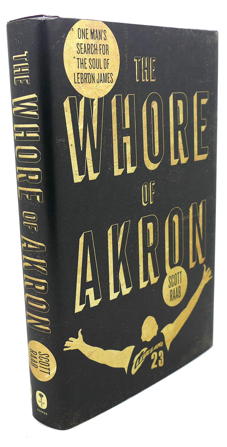 The Whore of Akron: One Man's Search for the Soul of LeBron James,Used