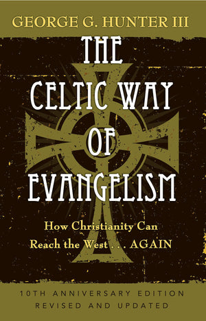 The Celtic Way of Evangelism, Tenth Anniversary Edition: How Christianity Can Reach the West . . .Again,New
