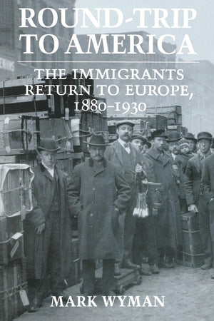 Roundtrip To America: The Immigrants Return To Europe, 18801930 (Cornell Paperbacks)