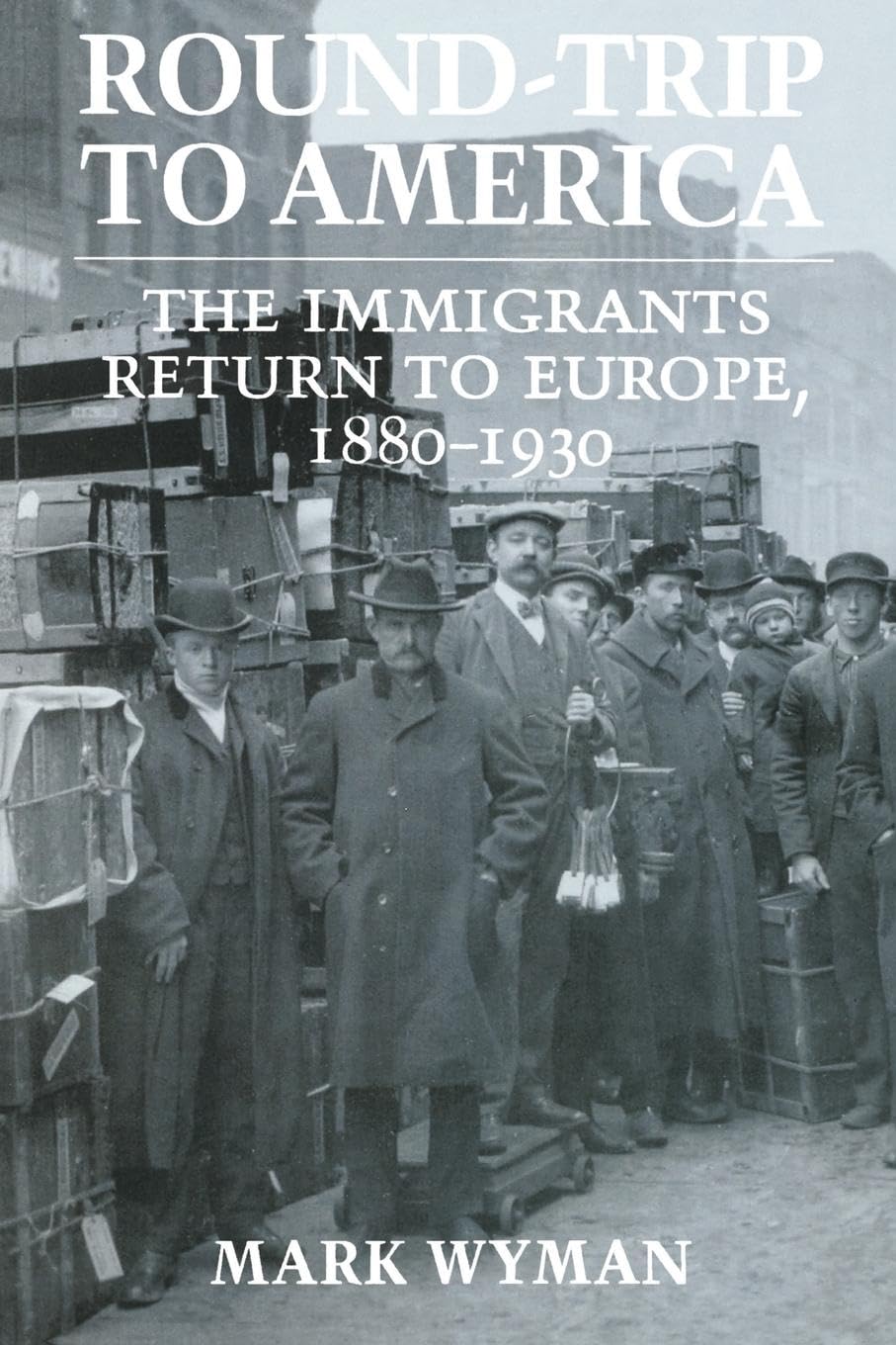Roundtrip To America: The Immigrants Return To Europe, 18801930 (Cornell Paperbacks)