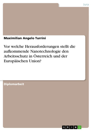 Vor Welche Herausforderungen Stellt Die Aufkommende Nanotechnologie Den Arbeitsschutz In Sterreich Und Der Europischen Union? (G,Used