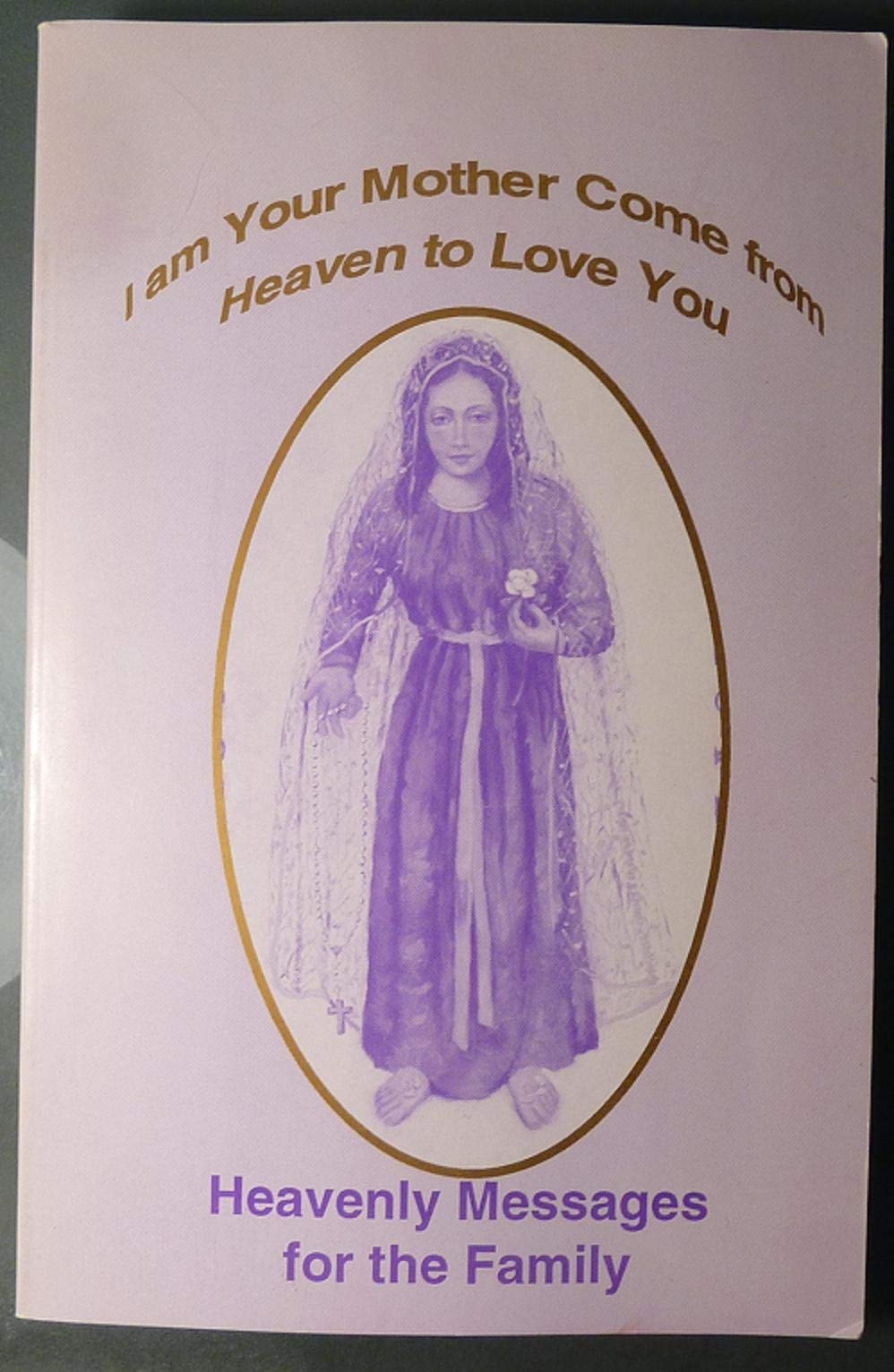 I Am Your Mother Come From Heaven To Love You: Heavenly Messages For The Family,Used