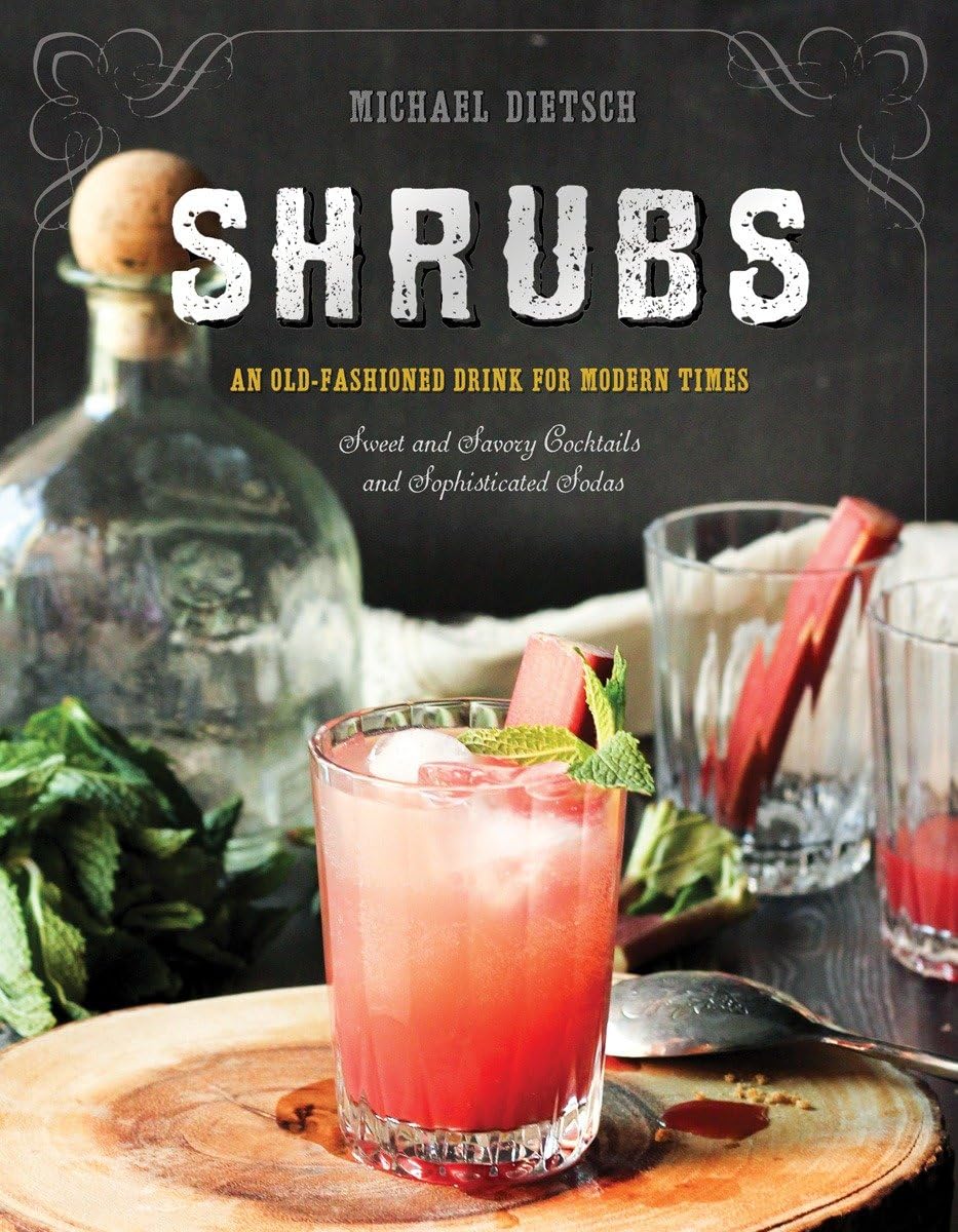 Shrubs: An OldFashioned Drink for Modern Times,New