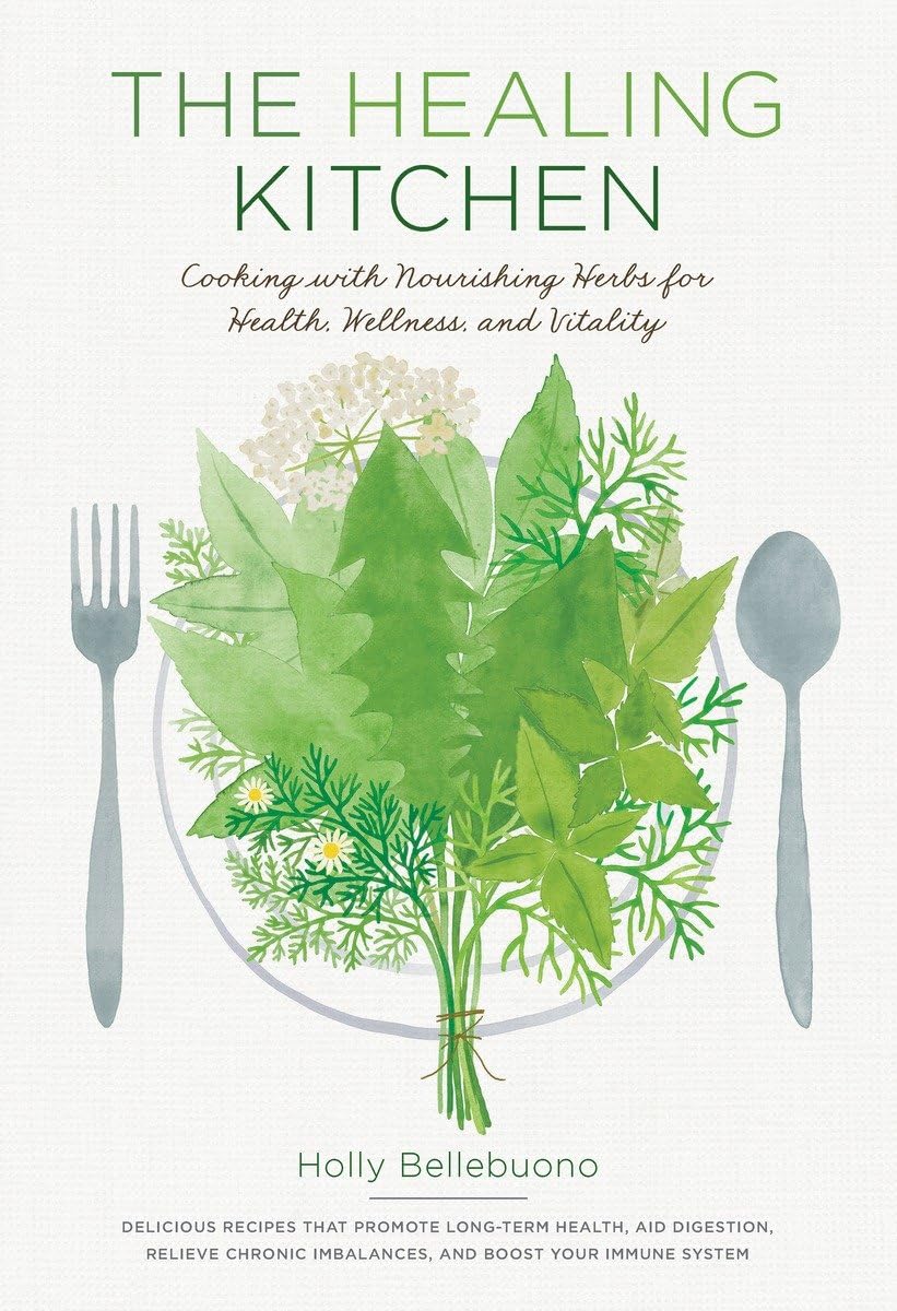 The Healing Kitchen: Cooking with Nourishing Herbs for Health, Wellness, and Vitality,New