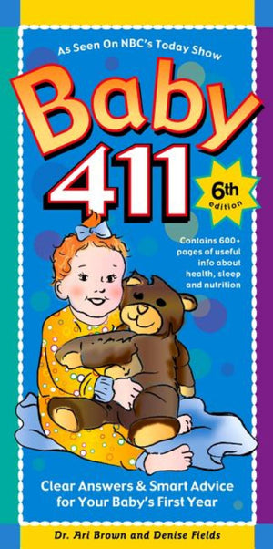 Baby 411: Clear Answers & Smart Advice For Your Baby'S First Year, 6Th Edition