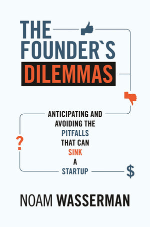 The Founder's Dilemmas: Anticipating and Avoiding the Pitfalls That Can Sink a Startup (The Kauffman Foundation Series on Innova,New