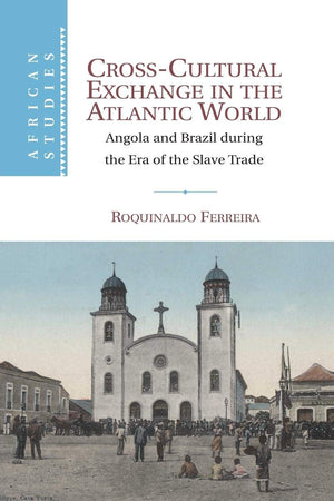 CrossCultural Exchange in the Atlantic World: Angola and Brazil during the Era of the Slave Trade (African Studies, Series Numb,Used