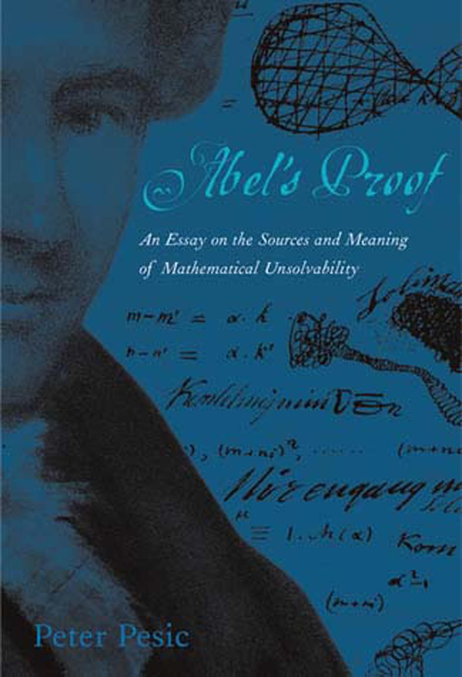 Abel's Proof: An Essay on the Sources and Meaning of Mathematical Unsolvability (Mit Press),New