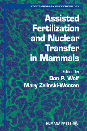 Assisted Fertilization And Nuclear Transfer In Mammals (Contemporary Endocrinology),New