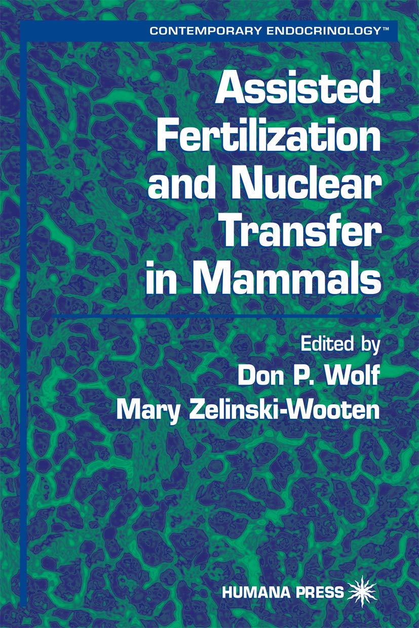 Assisted Fertilization And Nuclear Transfer In Mammals (Contemporary Endocrinology),New