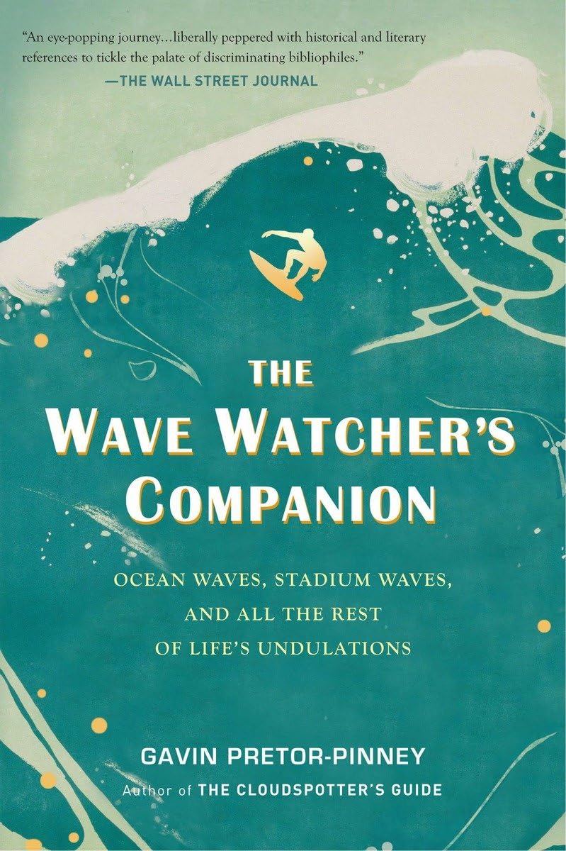 The Wave Watcher'S Companion: Ocean Waves, Stadium Waves, And All The Rest Of Life'S Undulations