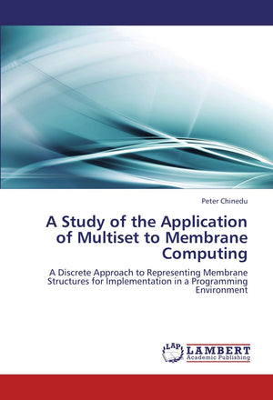 A Study of the Application of Multiset to Membrane Computing: A Discrete Approach to Representing Membrane Structures for Implem,Used