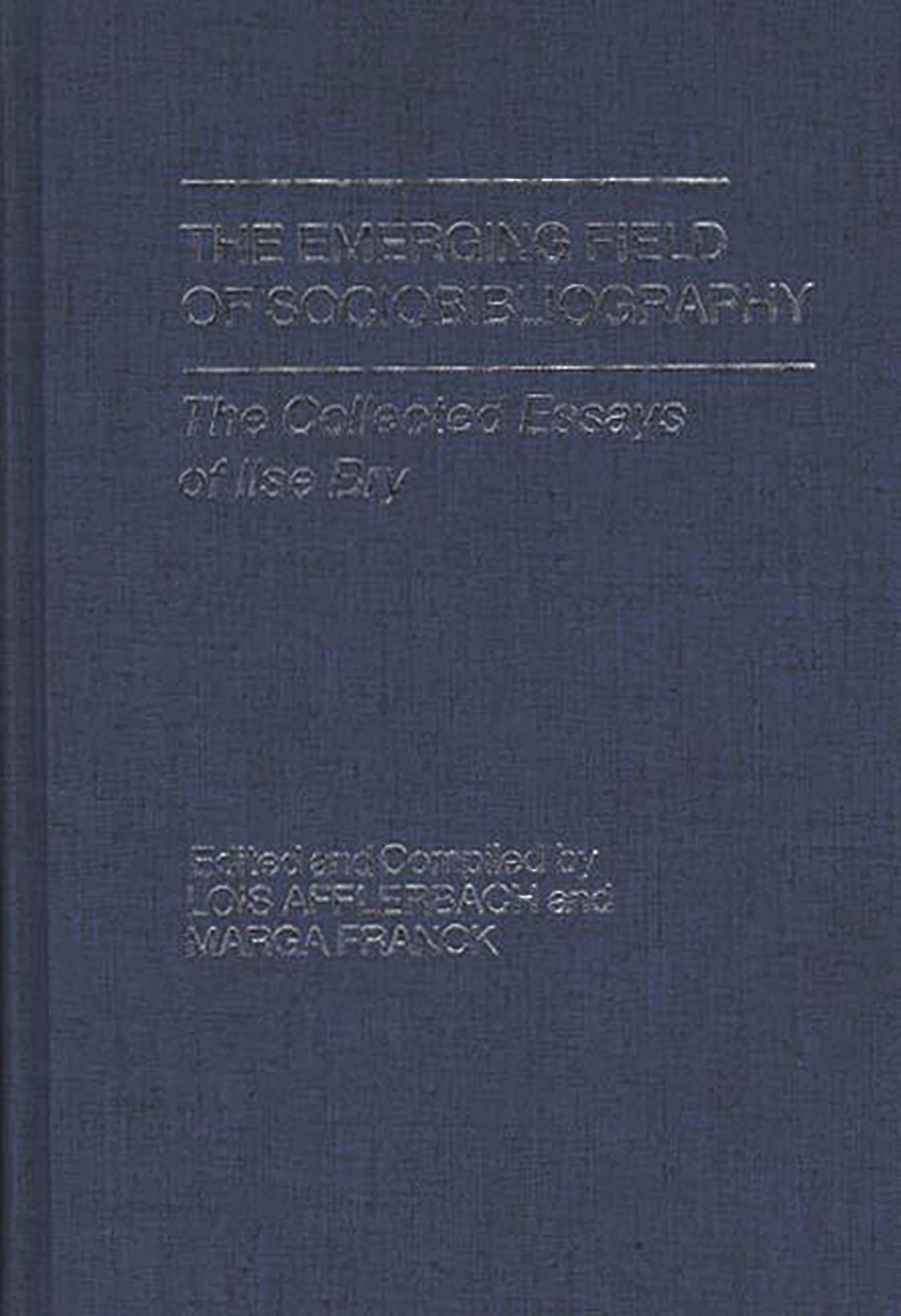 The Emerging Field Of Sociobibliography: The Collected Essays Of Ilse Bry (Contributions In Librarianship And Information Scienc,Used