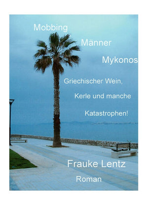 Mobbing, Mnner, Mykonos: Griechischer Wein, Kerle und manche Katastrophen! (German Edition),Used