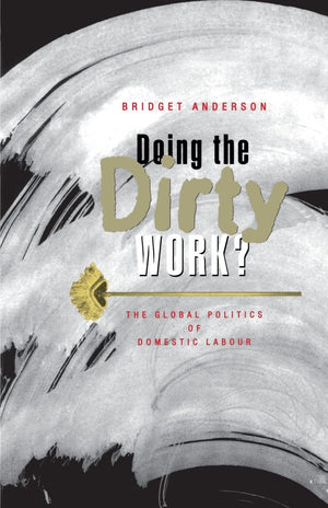 Doing the Dirty Work?: The Global Politics of Domestic Labour,Used