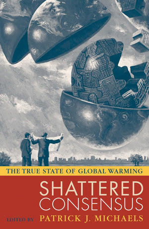 Shattered Consensus: The True State of Global Warming,New