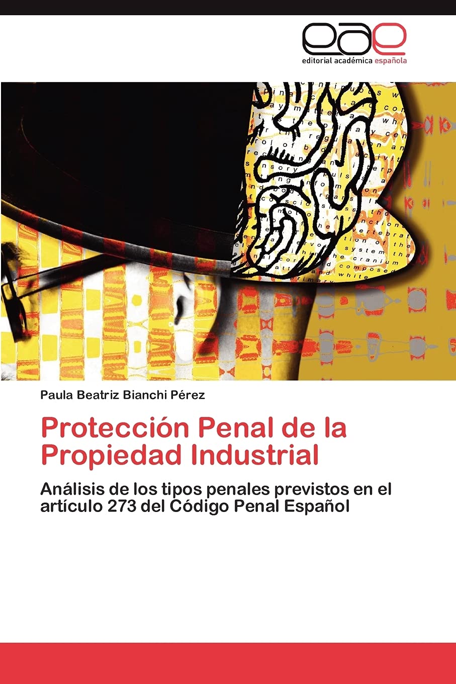 Proteccin Penal de la Propiedad Industrial: Anlisis de los tipos penales previstos en el artculo 273 del Cdigo Penal Esp,Used