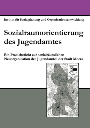 Sozialraumorientierung des Jugendamtes: Ein Praxisbericht zur sozialrumlichen Neuorganisation des Jugendamtes der Stadt Moers (G,Used