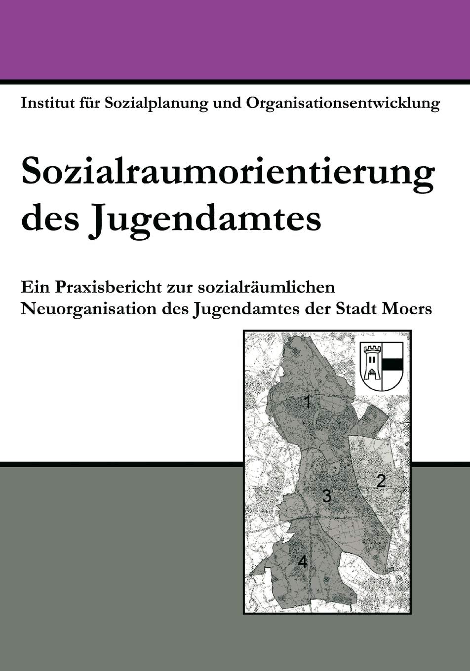 Sozialraumorientierung des Jugendamtes: Ein Praxisbericht zur sozialrumlichen Neuorganisation des Jugendamtes der Stadt Moers (G,Used
