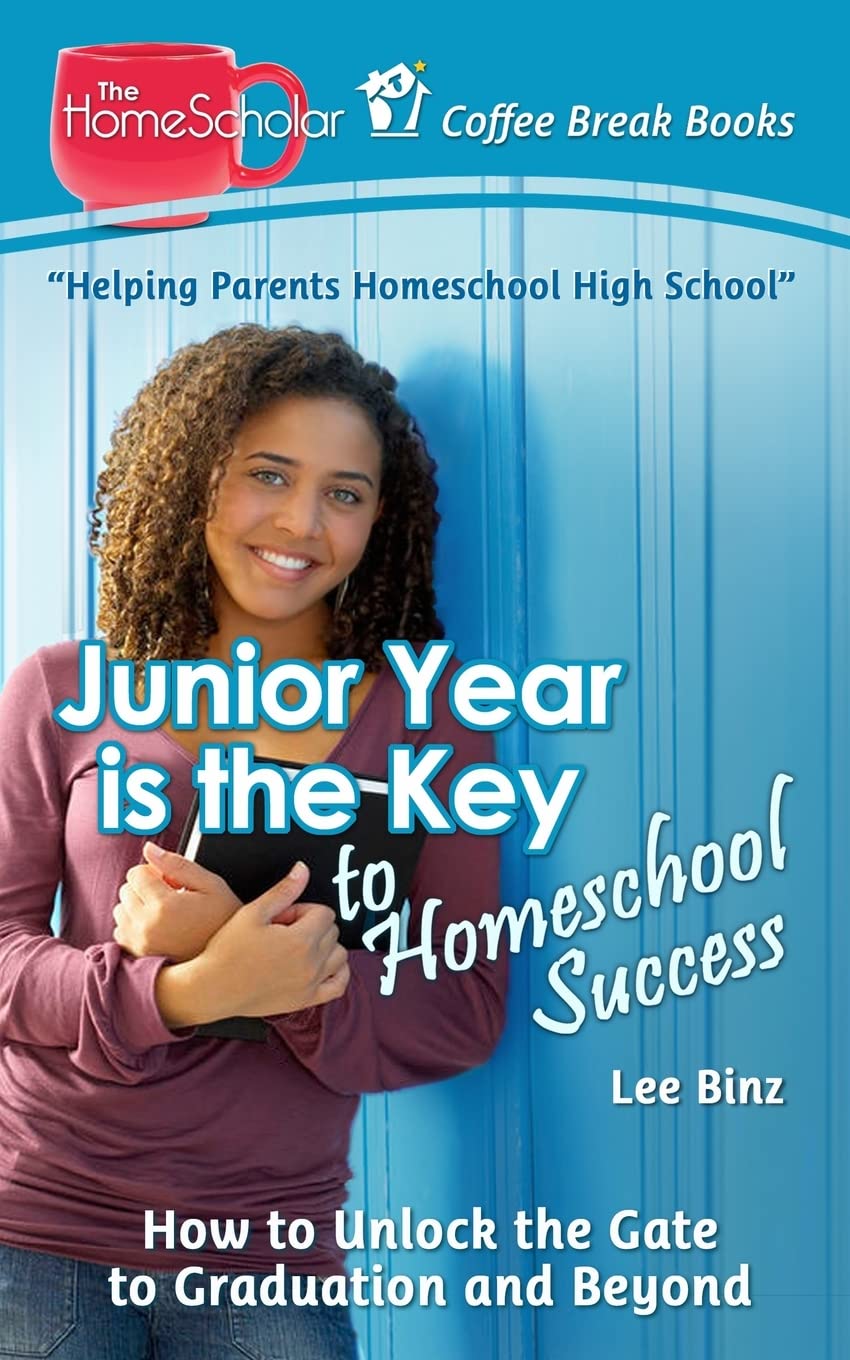 Junior Year is the Key to Homeschool Success: How to Unlock the Gate to Graduation and Beyond (The HomeScholar's Coffee Break Bo,Used