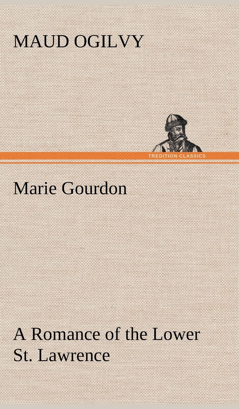Marie Gourdon A Romance of the Lower St. Lawrence,Used