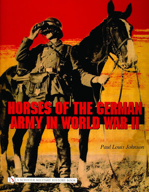Horses Of The German Army In World War Ii (Schiffer Military History Book)