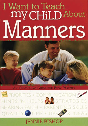 I Want to Teach My Child About Manners: An OnTheGo Guide for Busy Parents