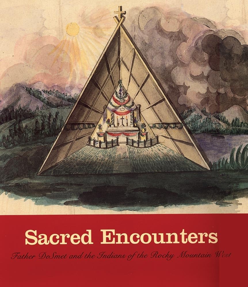 Sacred Encounters: Father De Smet And The Indians Of The Rocky Mountain West,Used